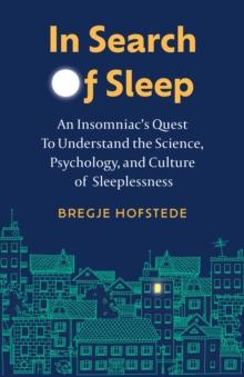 In Search of Sleep : An Insomniac's Quest to Understand the Science, Psychology, and Culture of Sleeplessness