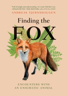 Finding the Fox : Encounters With an Enigmatic Animal