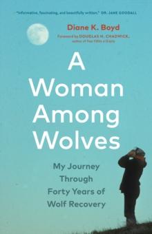 A Woman Among Wolves : My Journey Through Forty Years of Wolf Recovery