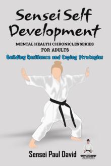 Sensei Self Development Mental Health Chronicles Series - Building Resilience and Coping Strategies