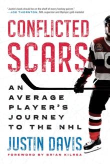 Conflicted Scars : An Average Player's Journey to the NHL