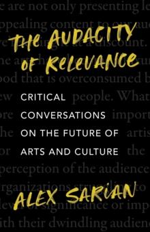 The Audacity of Relevance : Critical Conversations on the Future of Arts and Culture