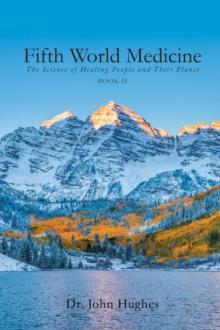 Fifth World Medicine (Book II) : The Science of Healing People and Their Planet