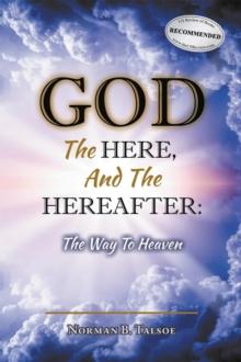 God, The Here, and the Hereafter : The Way to Heaven