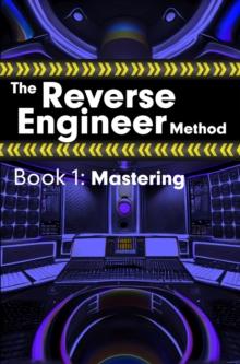 The Reverse Engineer Method: Book 1: Mastering : Book 1