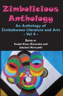 Zimbolicious Anthology: Volume 4 : An Anthology of Zimbabwean Literature and Arts