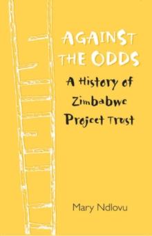 Against the Odds : A History of Zimbabwe Project