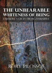 The Unbearable Whiteness of Being : Farmers, Voices from Zimbabwe