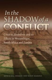 In the Shadow of a Conflict : Crisis in Zimbabwe and its effects in Mozambique, South Africa and Zambia