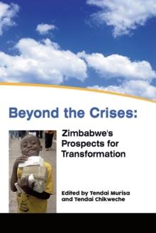 Beyond the Crises: Zimbabwe,s Prospects for Transformation