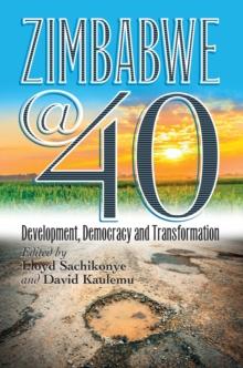 Zimbabwe@40 : Development, Democracy and Transformation