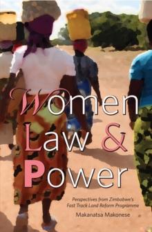 Women Law and Power : Perspectives from Zimbabwe's Fast Track Land Reform Programme