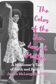 'The Color of the Skin doesn't Matter' : A Missioner's Tale of Faith and Politics