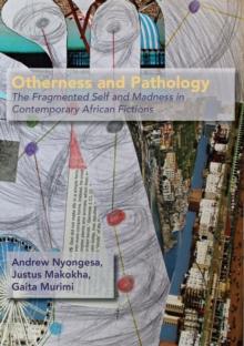 Otherness and Pathology : The Fragmented Self and Madness in Contemporary African Fiction