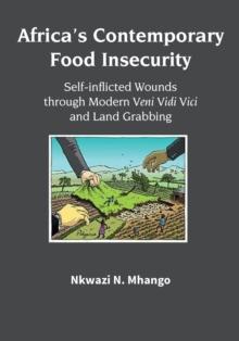 Africa's Contemporary Food Insecurity : Self-inflicted Wounds through Modern Veni Vidi Vici and Land Grabbing