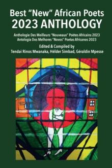 Best "New" African Poets 2023 Anthology : Anthologie Des Meilleurs "Nouveaux" Poetes Africans 2023/ Antologia Dos Melhores "Nov