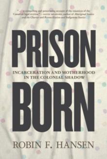 Prison Born : Incarceration and Motherhood in the Colonial Shadow