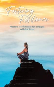 Fostering Resilience: Anecdotes and Affirmations from a Therapist and Fellow Human