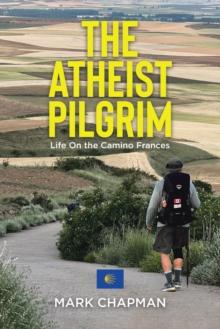 Atheist Pilgrim: Life On the Camino Frances