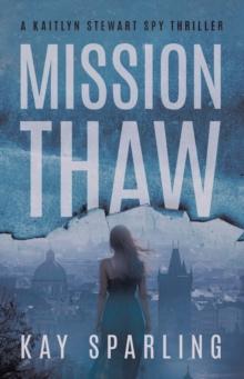 Mission Thaw: A Kaitlyn Stewart Spy Thriller