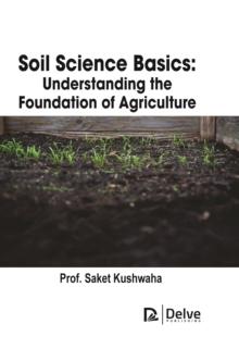 Soil Science Basics: Understanding the Foundation of Agriculture