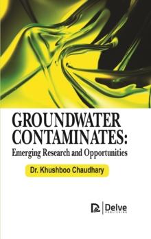 Groundwater Contaminates: Emerging Research and Opportunities