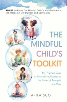 Mindful Child's Toolkit: My Practical Guide to Affirmations, Meditation, the Power of Thoughts, and More