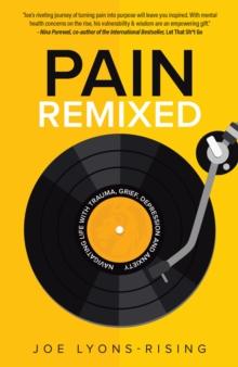 Pain Remixed: Navigating Life with Trauma, Grief, Depression and Anxiety