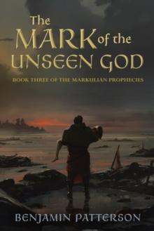 Mark of the Unseen God: Book Three of the Markulian Prophecies