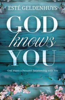 God Knows You : God Wants a Personal Relationship with You