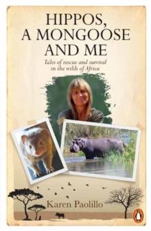 Hippos, A Mongoose and Me : Tales of Rescue and Survival in the Wilds of Africa