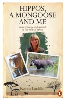 Hippos, a mongoose and me : Tales of rescue and survival in the wilds of Africa