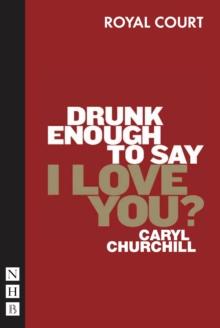 Drunk Enough to Say I Love You? (NHB Modern Plays)