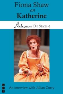 Fiona Shaw on Katherine (Shakespeare On Stage)