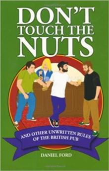 Don't Touch the Nuts : And Other Unwritten Rules of the British Pub