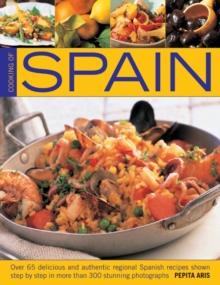 Cooking of Spain : Over 65 Delicious and Authentic Regional Spanish Recipes Shown in 300 Step-by-step Photographs