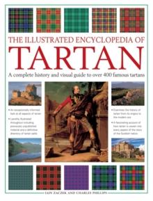 The Illustrated Encyclopedia of Tartan : A Complete History and Visual Guide to Over 400 Famous Tartans