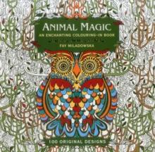 Animal Magic: 100 Original Designs : An Enchanting Colouring in Book