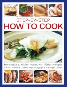 Step-by-Step How to Cook : From basics to kitchen master, with 140 tasty recipes shown in more than 800 photographs