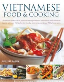 Vietnamese Food & Cooking : Discover the exotic culture, traditions and ingredients of Vietnamese and Cambodian cuisine with over 150 authentic step-by-step recipes and over 700 photographs