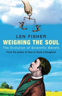 Weighing the Soul : The Evolution of Scientific Beliefs