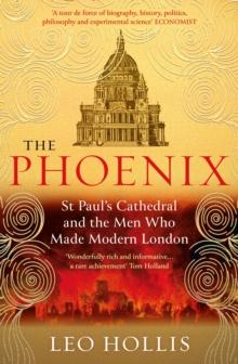 The Phoenix : St. Paul's Cathedral And The Men Who Made Modern London