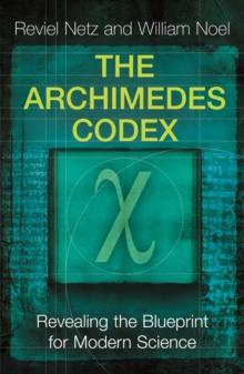 The Archimedes Codex : Revealing The Secrets Of The World's Greatest Palimpsest