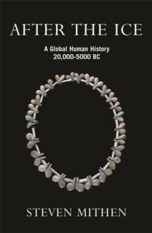 After the Ice : A Global Human History, 20,000 - 5000 BC