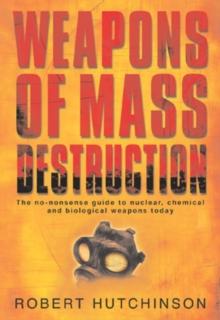 Weapons of Mass Destruction : The no-nonsense guide to nuclear, chemical and biological weapons today