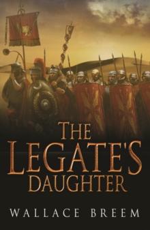 The Legate's Daughter : From the author of the classic bestseller, Eagle in the Snow