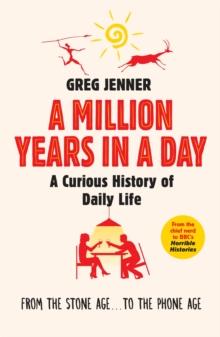 A Million Years in a Day : A Curious History of Daily Life