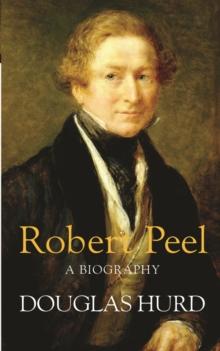 Robert Peel : A Biography