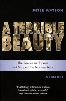 Terrible Beauty: A Cultural History of the Twentieth Century : The People and Ideas that Shaped the Modern Mind: A History