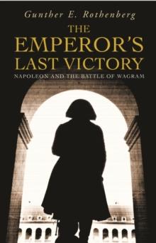 The Emperor's Last Victory : Napoleon and the Battle of Wagram